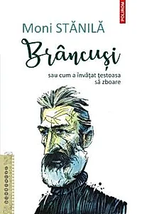 Brancusi sau cum a invatat testoasa sa zboare