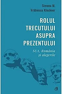 Rolul trecutului asupra prezentului. SUA, Romania si alegerile