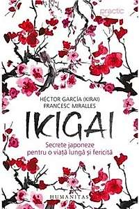 Ikigai: Secrete japoneze pentru o viata lunga si fericita