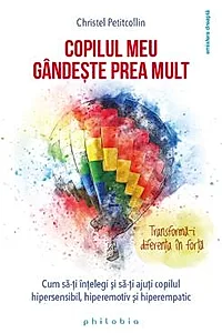 Copilul meu gandeste prea mult. Transforma-i diferenta in forta!