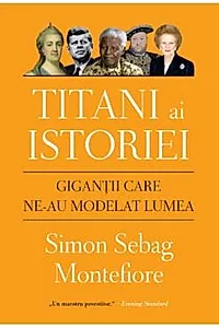 Titani ai istoriei. Gigantii care ne-au modelat lumea