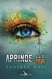 Aprinde-ma. Seria Atingerea lui Juliette Vol. 3