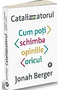 Catalizatorul. Cum poti schimba opiniile oricui