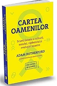 Cartea oamenilor. Scurta istorie a culturii, sexului, razboiului si evolutiei noastre