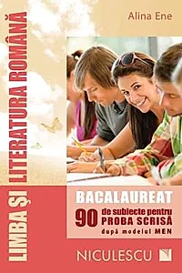 Limba si literatura romana. Bacalaureat. 90 de subiecte pentru PROBA SCRISA dupa modelul MEN