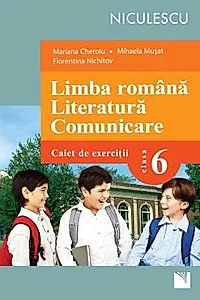 Limba romana. Literatura. Comunicare. Clasa a VI-a. Caiet de exercitii (Cheroiu)