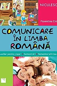 Comunicare in limba romana. Auxiliar pentru clasa I. Semestrul I si semestrul al II-lea