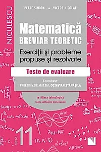 Matematica, clasa a XI-a. Breviar teoretic. Exercitii si probleme propuse si rezolvate. Filiera tehnologica, toate calificarile profesionale