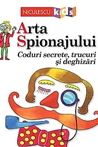 Arta Spionajului. Coduri secrete, trucuri si deghizari
