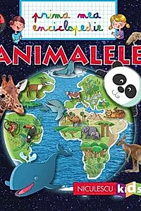 ANIMALELE. Prima mea enciclopedie