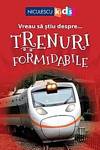 Vreau sa stiu despre... Trenuri Formidabile