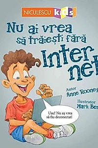Nu ai vrea sa traiesti fara INTERNET!