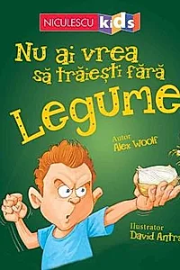 Nu ai vrea sa traiesti fara LEGUME!