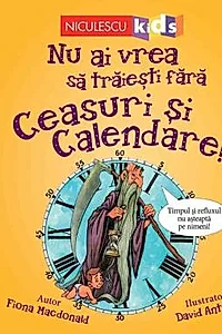 Nu ai vrea sa traiesti fara CEASURI SI CALENDARE!