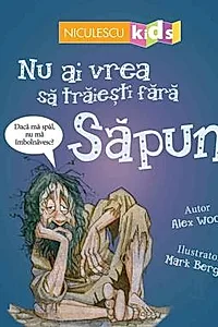 Nu ai vrea sa traiesti fara SAPUN!