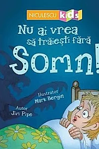 Nu ai vrea sa traiesti fara SOMN!