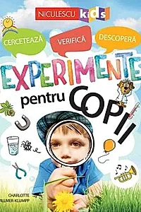 Experimente pentru copii: cerceteaza, verifica, descopera