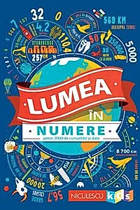 Lumea in numere. Peste 2000 de curiozitati si date