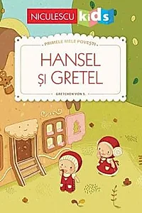 Hansel si Gretel (Seria Primele mele povesti)