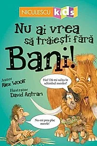 Nu ai vrea sa traiesti fara BANI!