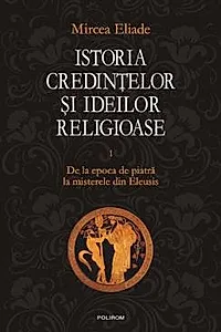 Istoria credintelor si ideilor religioase Vol. 1