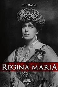 Regina Maria. Puterea amintirii