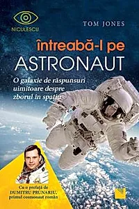Intreaba-l pe astronaut! O galaxie de raspunsuri uimitoare despre zborul in spatiu