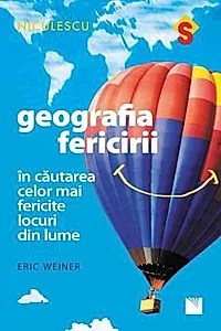 Geografia fericirii. In cautarea celor mai fericite locuri din lume