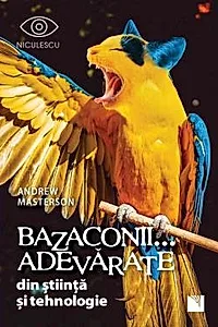 Bazaconii adevarate... din stiinta si tehnologie