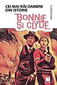 Bonnie si Clyde (Colectia Cei mai rai oameni din istorie)