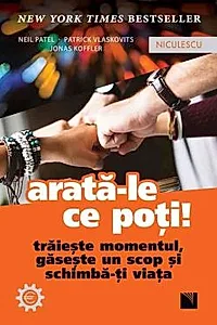 Arata-le ce poti! Traieste momentul, gaseste un scop si schimba-ti viata