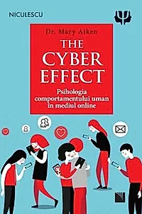 The Cyber efect. Psihologia comportamentului uman in mediul online