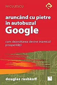 Aruncand cu pietre in autobuzul Google. Cum dezvoltarea devine inamicul prosperitatii