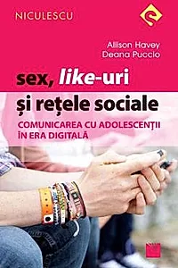 Sex, Like-uri si retele sociale. Comunicarea cu adolescentii in era digitala