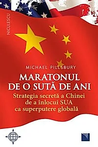 Maratonul de o suta de ani. Strategia secreta a Chinei de a inlocui SUA ca superputere globala.