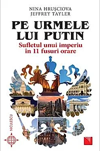 Pe urmele lui Putin. Sufletul unui imperiu in 11 fusuri orare.