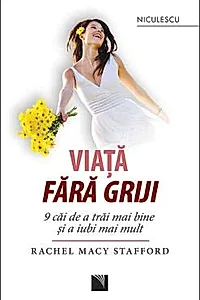Viata fara griji. 9 cai de a trai mai bine si a iubi mai mult