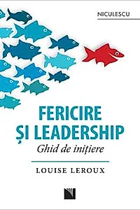 Fericire si leadership. Ghid de initiere