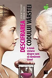 Descifrarea codului varstei. O noua viziune despre cum sa ramanem tineri