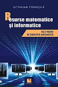 Resurse matematice si informatice. Fals tratat de didactica matematica