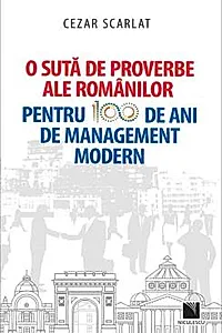 O suta de proverbe ale romanilor pentru 100 de ani de management modern