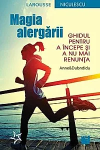 Magia alergarii. Ghidul pentru a incepe si a nu mai renunta