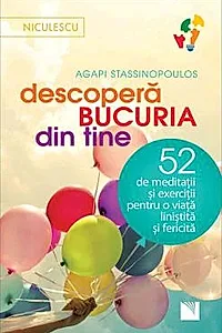 Descopera bucuria din tine! 52 de meditatii si exercitii pentru o viata linistita si fericita
