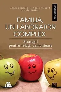 Familia, un laborator complex. Strategii pentru relatii armonioase