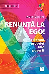 Renunta la Ego! Fii eroul propriei tale povesti!