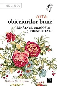 Arta obiceiurilor bune. Sanatate, dragoste si prosperitate