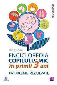 ENCICLOPEDIA COPILULUI MIC in primii 3 ani. Probleme rezolvate