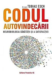 Codul autovindecarii - neurobiologia sanatatii si a satisfactiei