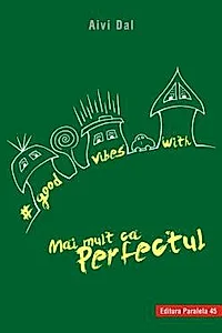 Good vibes with mai mult ca perfectul