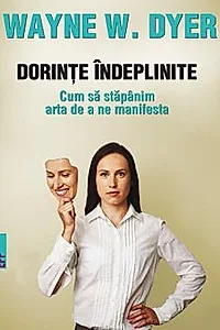 Dorinte indeplinite. Cum sa stapanim arta de a ne manifesta